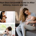 When Does breast milk Come in After birth, Factors for delay and tips