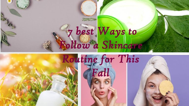 7 best Ways to Follow a Skincare Routine for This Fall