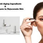 6 Powerful Anti-Aging Ingredients & 10 Best Face Serums to Rejuvenate Skin