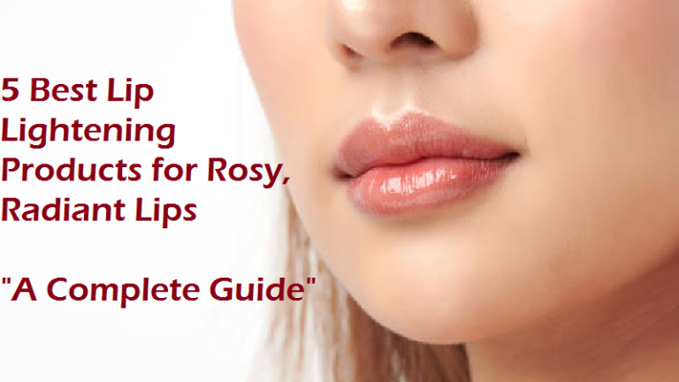 5 Best Lip Lightening Products for Rosy, Radiant Lips – A Complete Guide”