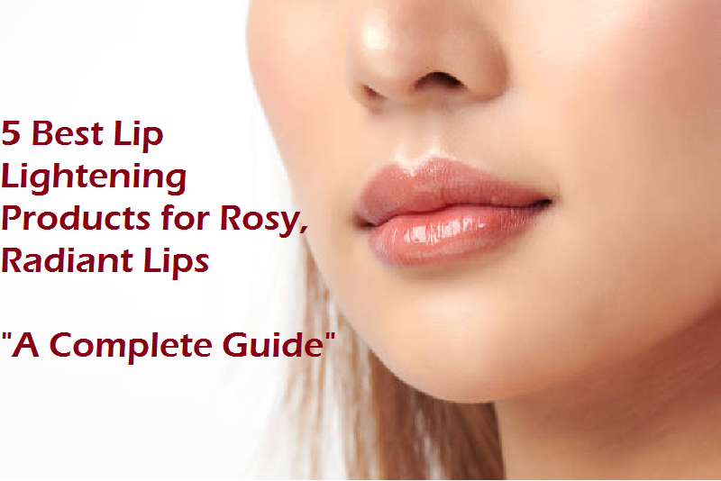 5 Best Lip Lightening Products for Rosy, Radiant Lips